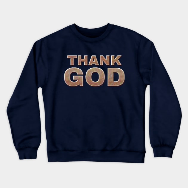 Thank God. Crewneck Sweatshirt by antaris